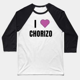 I love Chorizo Baseball T-Shirt